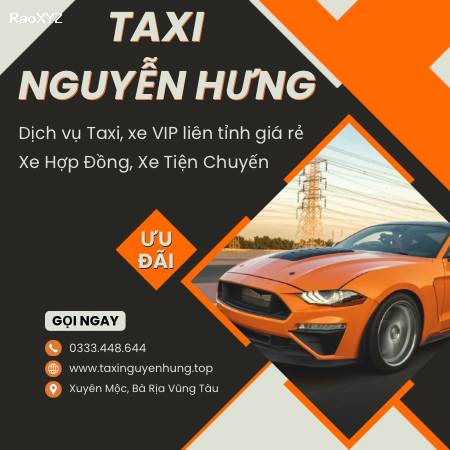Taxi Nguyễn Hưng - Tổng đài taxi, xe tiện chuyến uy tín #1 Xuyên Mộc